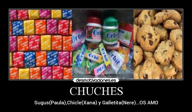 CHUCHES - Sugus(Paula),Chicle(Xana) y Galletita(Nere)...OS AMO