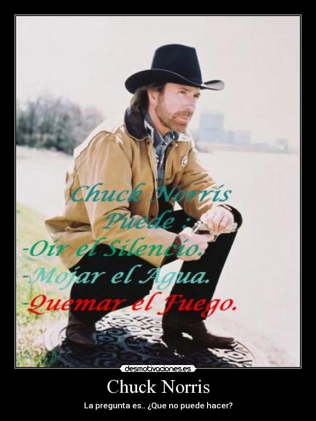 Chuck Norris - La pregunta es.. ¿Que no puede hacer?