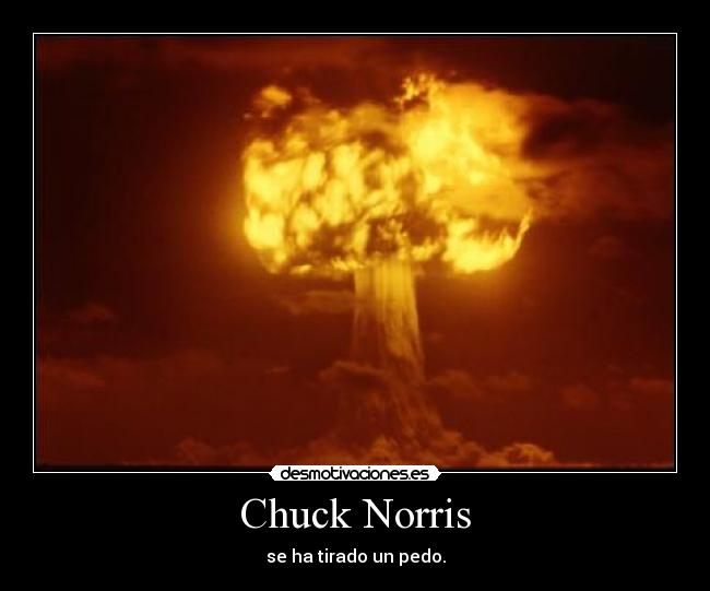 Chuck Norris - se ha tirado un pedo.