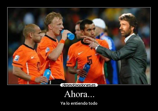 Ahora... - Ya lo entiendo todo