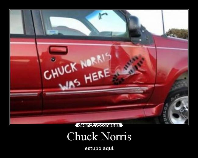 Chuck Norris - estubo aqui.