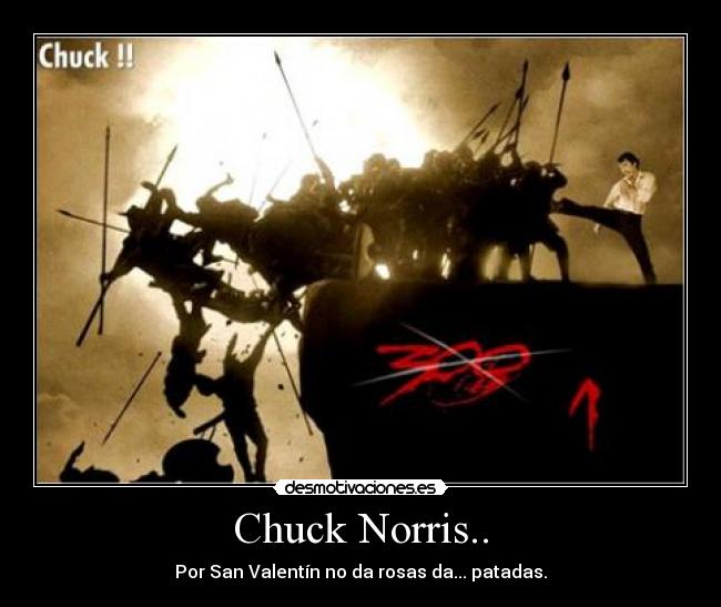 Chuck Norris.. - Por San Valentín no da rosas da... patadas.