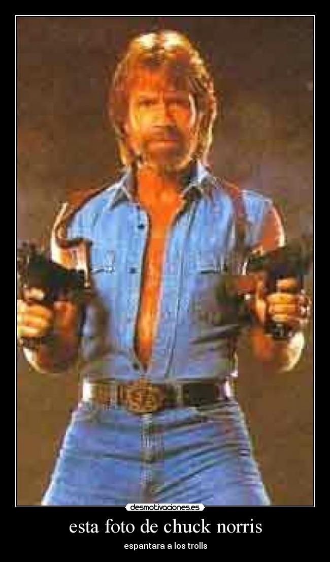 esta foto de chuck norris - espantara a los trolls