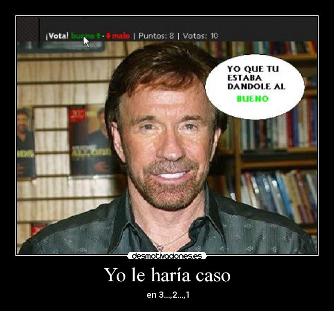 Yo le haría caso - en 3...,2...,1