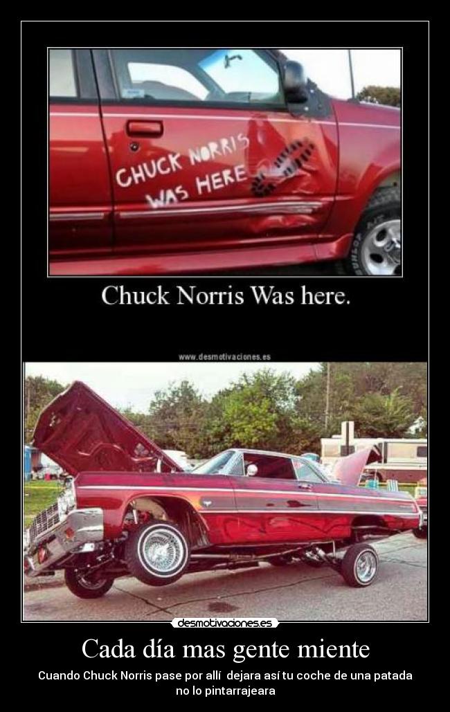 Cada día mas gente miente - Cuando Chuck Norris pase por allí  dejara así tu coche de una patada
no lo pintarrajeara