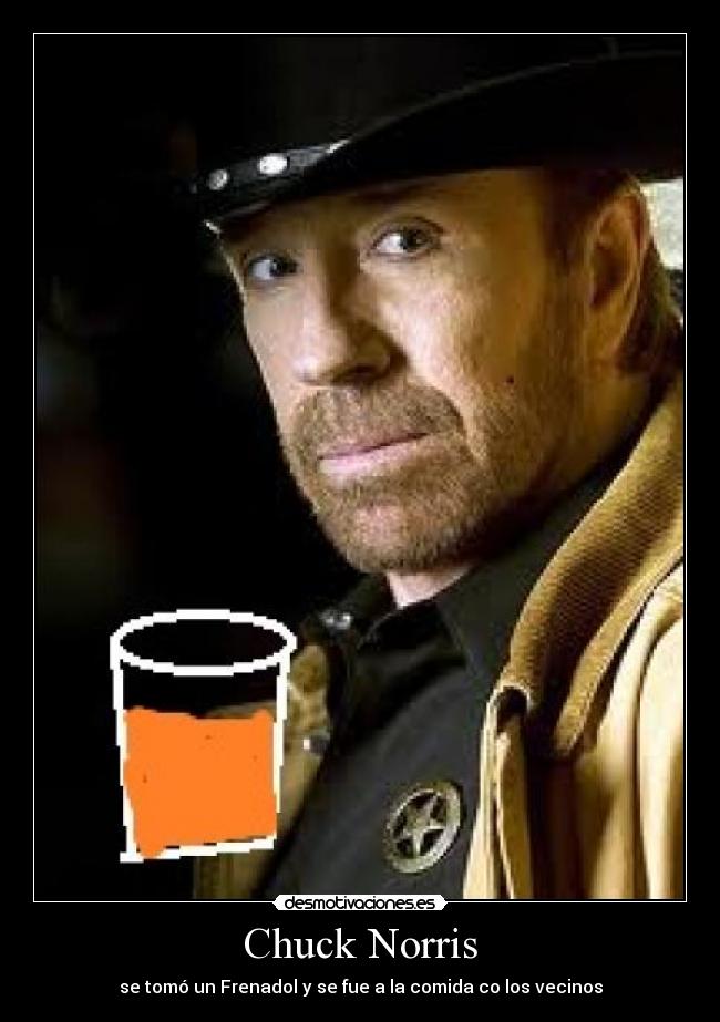 Chuck Norris - se tomó un Frenadol y se fue a la comida co los vecinos