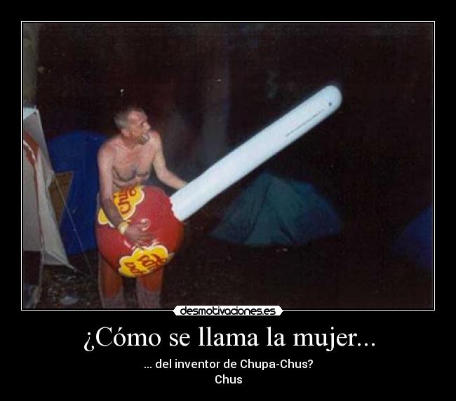 ¿Cómo se llama la mujer... - ... del inventor de Chupa-Chus?
Chus