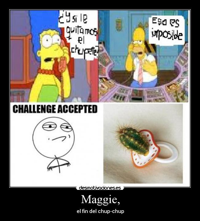 Maggie, - el fin del chup-chup
