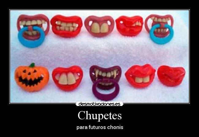 Chupetes - para futuros chonis