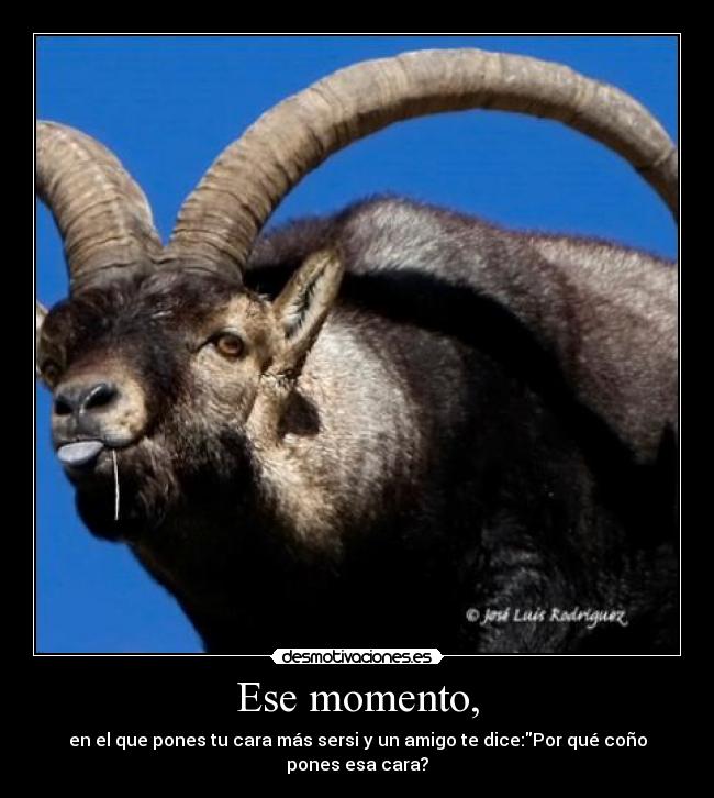 Ese momento, -