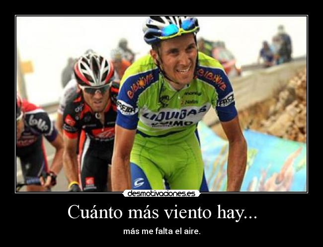 Cuánto más viento hay... - más me falta el aire.