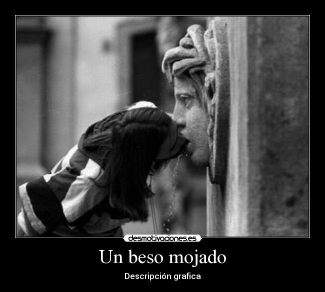 Un beso mojado -