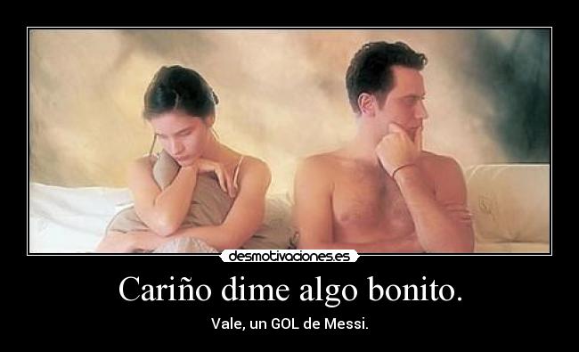 Cariño dime algo bonito. -