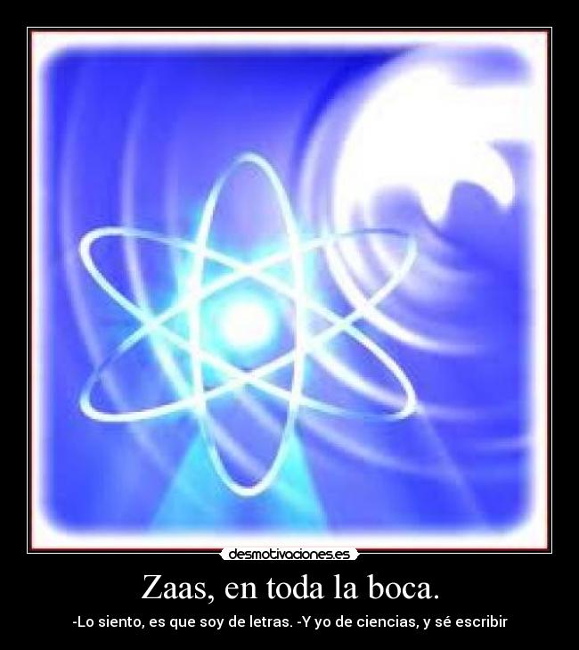 Zaas, en toda la boca. -