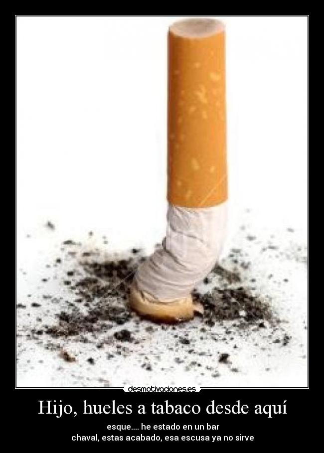 Hijo, hueles a tabaco desde aquí -