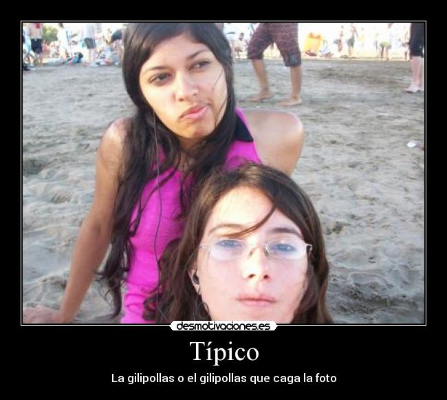 Típico - La gilipollas o el gilipollas que caga la foto