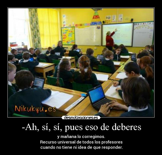 -Ah, sí, sí, pues eso de deberes - 