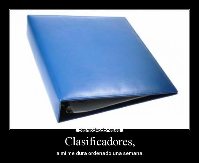 Clasificadores, - a mi me dura ordenado una semana.