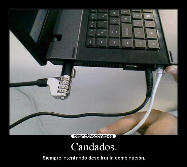 Candados. - Siempre intentando descifrar la combinación.