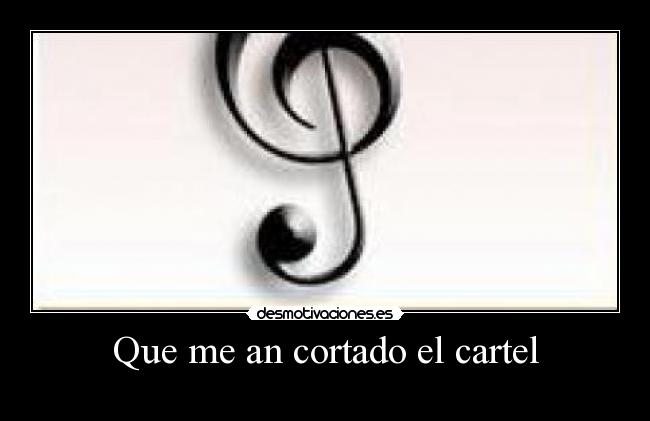 Que me an cortado el cartel - 