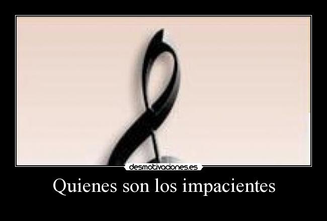 Quienes son los impacientes - 