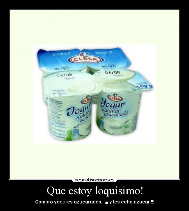 Que estoy loquisimo! -