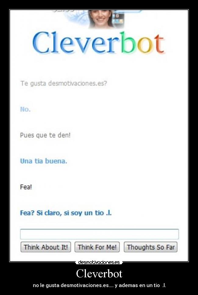 Cleverbot - no le gusta desmotivaciones.es.... y ademas en un tio  .l.