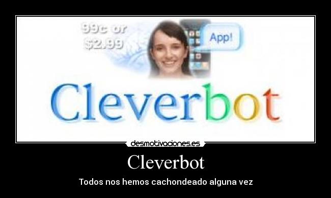 Cleverbot - Todos nos hemos cachondeado alguna vez