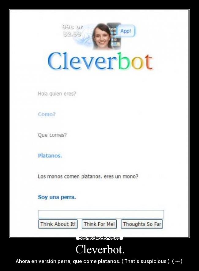 Cleverbot. - Ahora en versión perra, que come platanos. ( Thats suspicious )  ( ¬¬) 