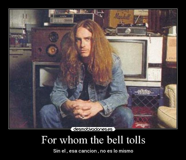 For whom the bell tolls - Sin el , esa cancion , no es lo mismo