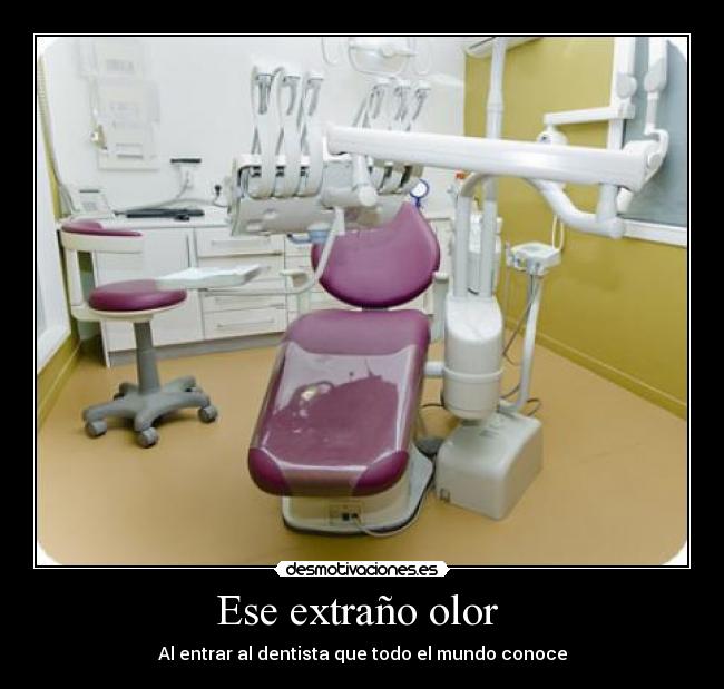 Ese extraño olor - Al entrar al dentista que todo el mundo conoce