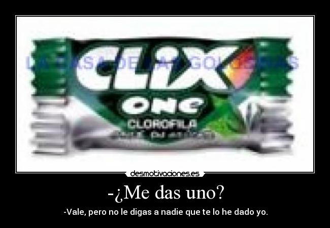 -¿Me das uno? - -Vale, pero no le digas a nadie que te lo he dado yo.