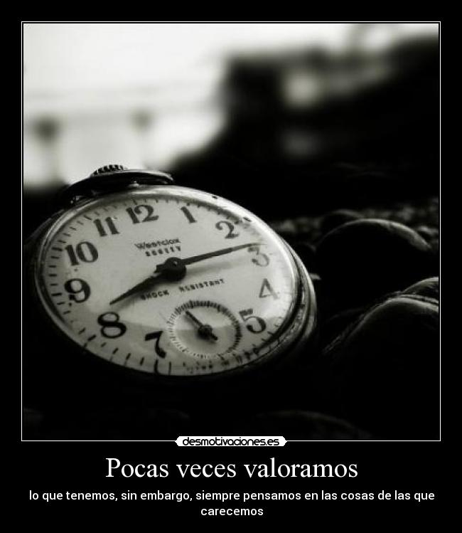 Pocas veces valoramos - 