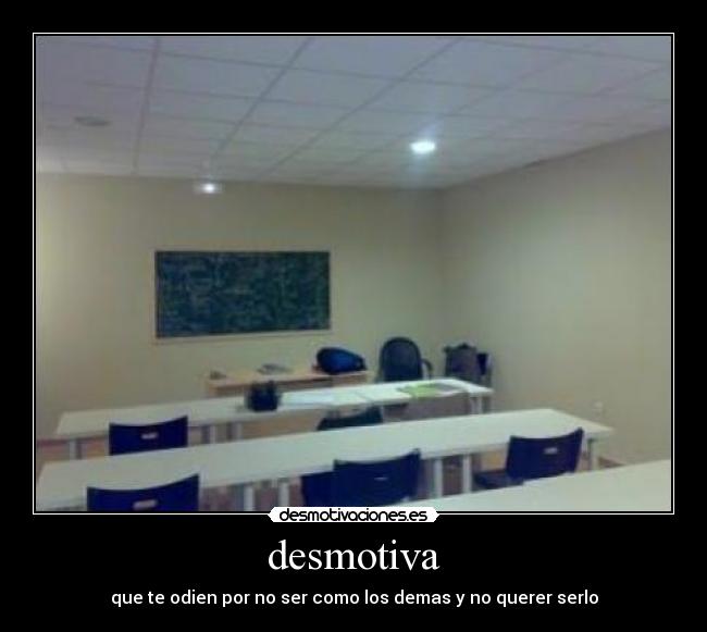 desmotiva - que te odien por no ser como los demas y no querer serlo