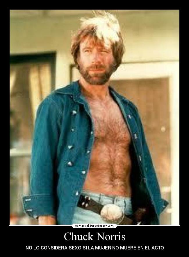 Chuck Norris - NO LO CONSIDERA SEXO SI LA MUJER NO MUERE EN EL ACTO