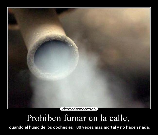 Prohiben fumar en la calle,  - cuando el humo de los coches es 100 veces más mortal y no hacen nada.