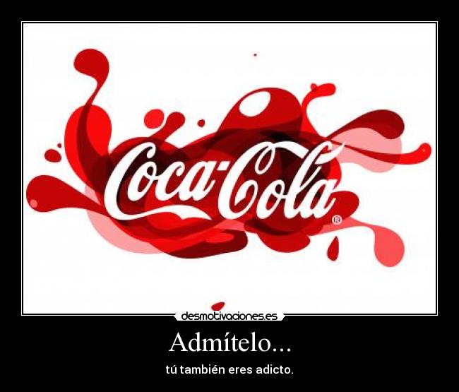Admítelo... - tú también eres adicto.