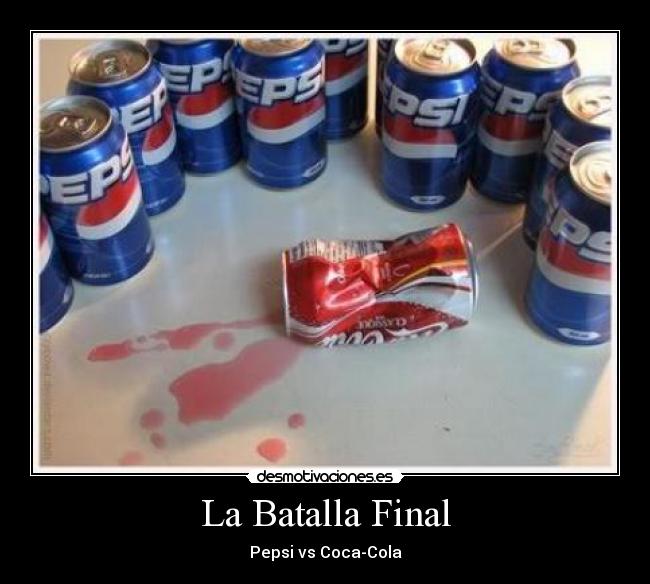 La Batalla Final - Pepsi vs Coca-Cola