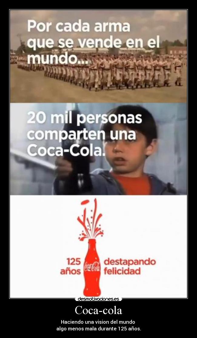 Coca-cola - Haciendo una vision del mundo
algo menos mala durante 125 años.