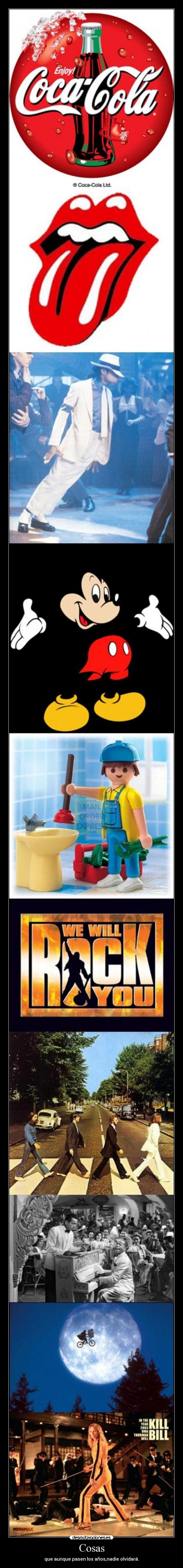 Cosas - que aunque pasen los años,nadie olvidará.