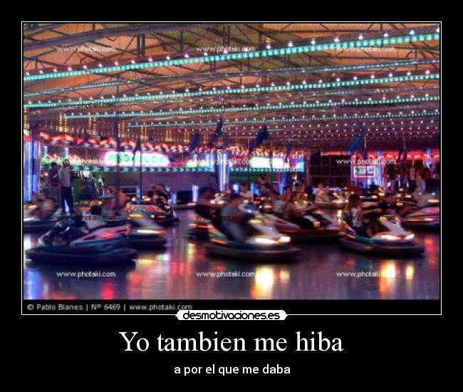 Yo tambien me hiba -