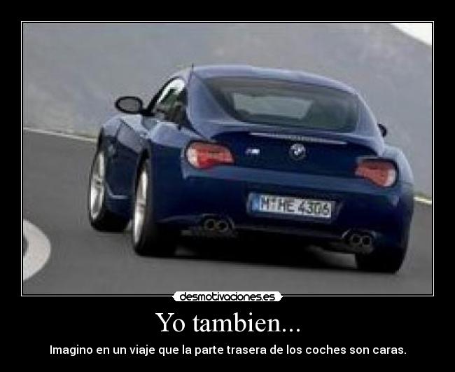 Yo tambien... - Imagino en un viaje que la parte trasera de los coches son caras.