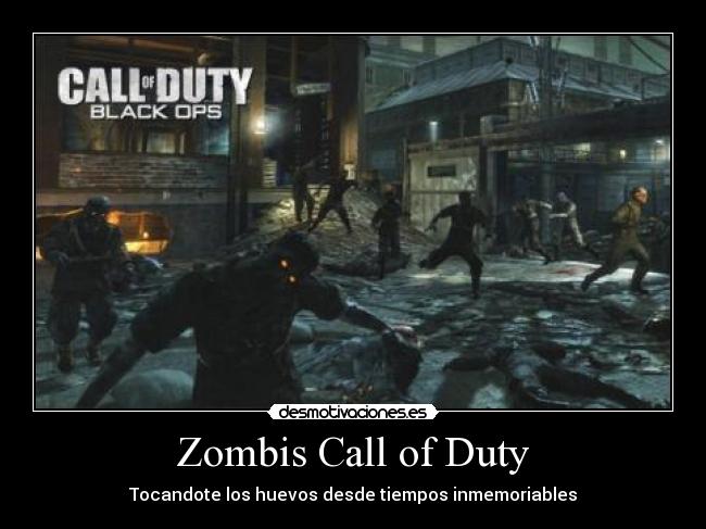 Zombis Call of Duty - Tocandote los huevos desde tiempos inmemoriables