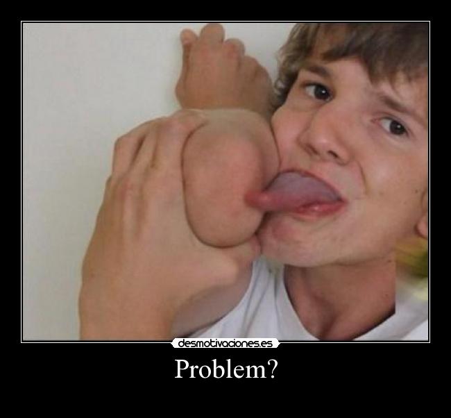 Problem? -