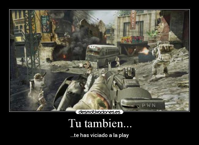 Tu tambien... - ...te has viciado a la play