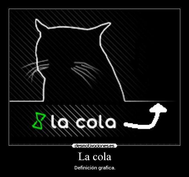 La cola - Definición grafica.