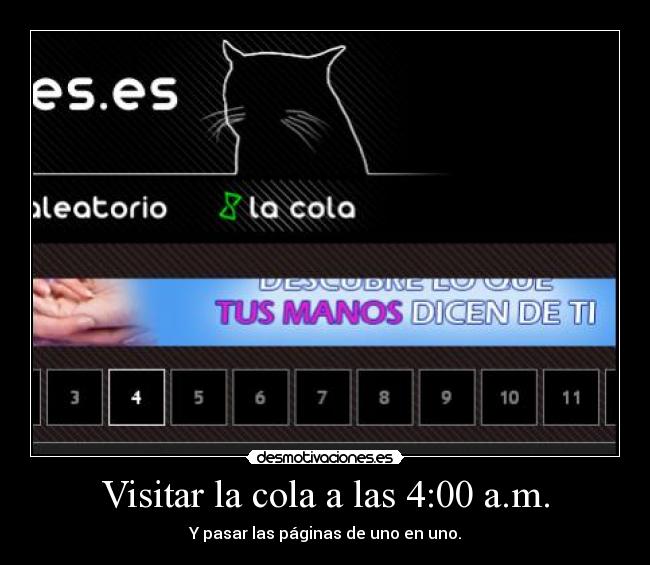 Visitar la cola a las 4:00 a.m. - Y pasar las páginas de uno en uno.