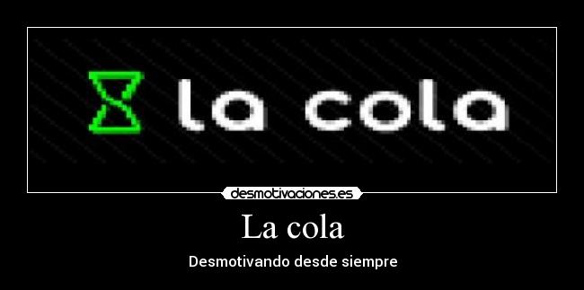La cola -