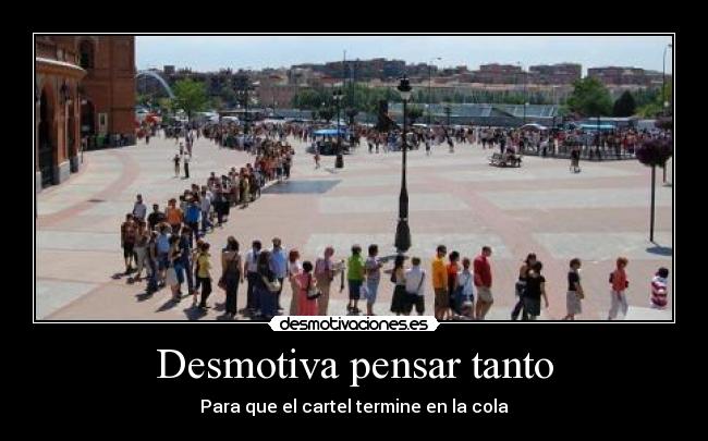 Desmotiva pensar tanto - 