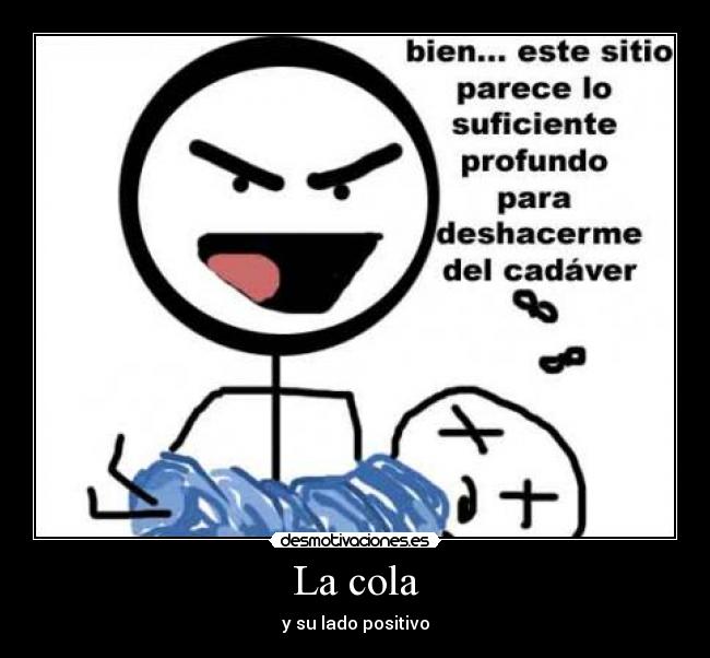 La cola - y su lado positivo